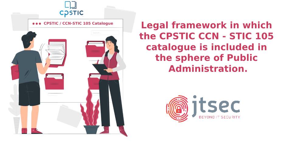Legal framework in which the CPSTIC CCN - STIC 105 catalogue is included in the sphere of Public Administration